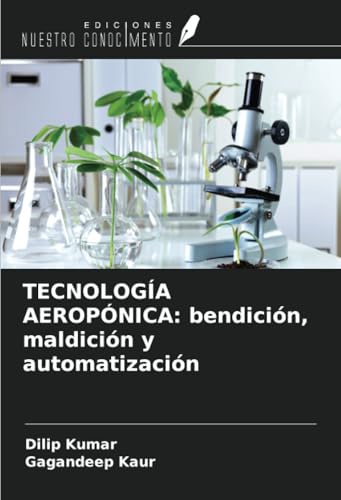 TECNOLOGÍA AEROPÓNICA: bendición, maldición y automatización von Ediciones Nuestro Conocimiento