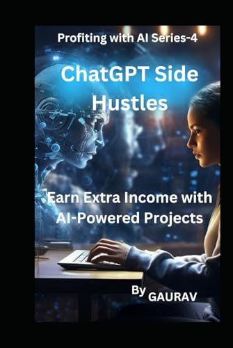 ChatGPT Side Hustles: Earn Extra Income with AI-Powered Projects (Profiting with AI Series) von Independently published