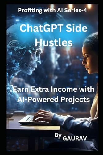ChatGPT Side Hustles: Earn Extra Income with AI-Powered Projects (Profiting with AI Series) von Independently published