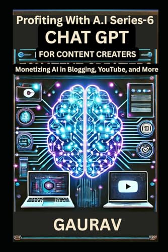 ChatGPT for Content Creators: Monetizing AI in Blogging, YouTube, and More (Profiting with AI Series) von Independently published