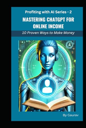 Mastering ChatGPT for Online Income: 10 Proven Ways to Make Money (Profiting with AI Series) von Independently published