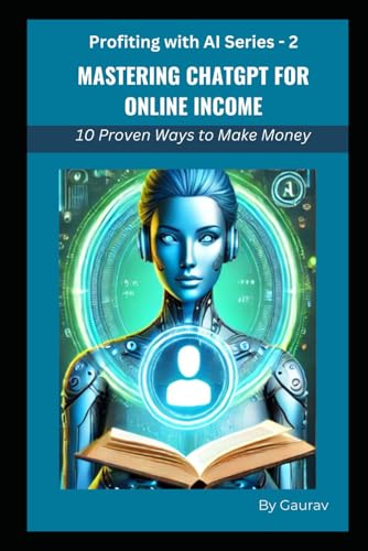 Mastering ChatGPT for Online Income: 10 Proven Ways to Make Money (Profiting with AI Series) von Independently published