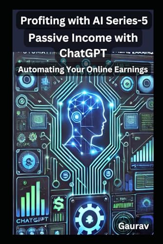Passive Income with ChatGPT: Automating Your Online Earnings (Profiting with AI Series) von Independently published