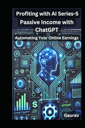 Passive Income with ChatGPT: Automating Your Online Earnings (Profiting with AI Series) von Independently published