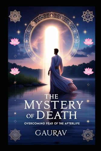 The Mystery of Death: Overcoming Fear of the Afterlife and the Unknown The Mystery of Death: Overcoming Fear of the Afterlife and the Unknown von Independently published