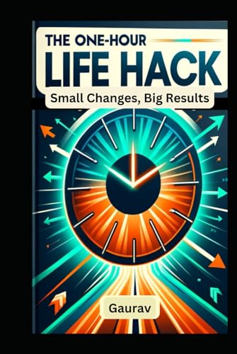 The One-Hour Life Hack: Small Changes, Big Results The One-Hour Life Hack: Small Changes, Big Results von Independently published