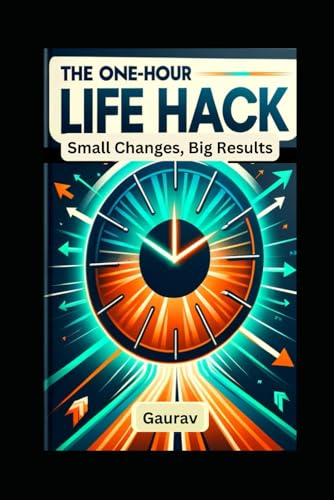The One-Hour Life Hack: Small Changes, Big Results The One-Hour Life Hack: Small Changes, Big Results von Independently published