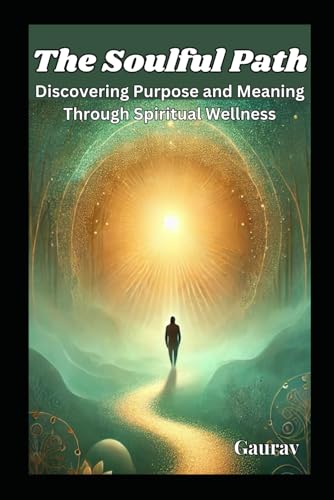 The Soulful Path: Discovering Purpose and Meaning Through Spiritual Wellness The Soulful Path: Discovering Purpose and Meaning Through Spiritual Wellness von Independently published