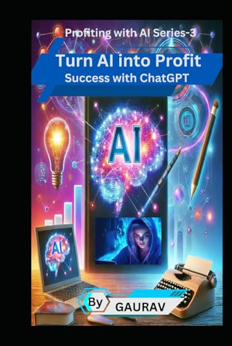 Turn A.I into Profit: Sucess with Chat GPT (Profiting with AI Series) von Independently published