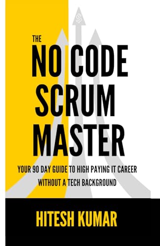 The No-Code Scrum Master: Your 90-Day Guide to a High-Paying IT Career Without a Tech Background von Independently published