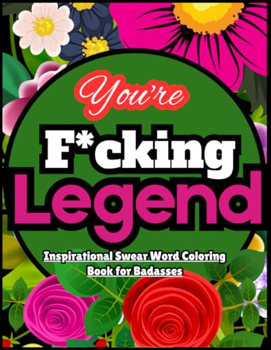 You’re a F*cking Legend: Inspirational Swear Word Coloring Book for adult Badasses von Independently published