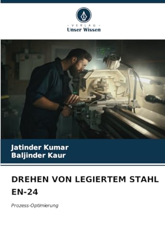 DREHEN VON LEGIERTEM STAHL EN-24: Prozess-Optimierung von Verlag Unser Wissen