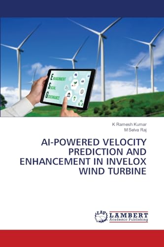 AI-POWERED VELOCITY PREDICTION AND ENHANCEMENT IN INVELOX WIND TURBINE von LAP LAMBERT Academic Publishing