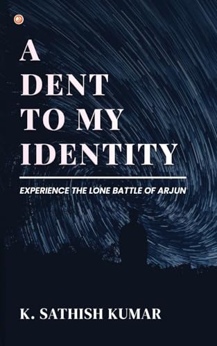 A Dent To My Identity: Experience The Lone Battle Of Arjun A Dent To My Identity: Experience The Lone Battle Of Arjun von OrangeBooks Publication