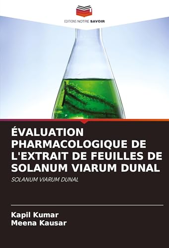 ÉVALUATION PHARMACOLOGIQUE DE L'EXTRAIT DE FEUILLES DE SOLANUM VIARUM DUNAL: SOLANUM VIARUM DUNAL von Editions Notre Savoir
