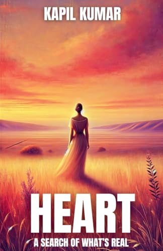 Heart: A Search Of What's Real von Kapil Kumar