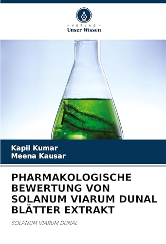 PHARMAKOLOGISCHE BEWERTUNG VON SOLANUM VIARUM DUNAL BLÄTTER EXTRAKT: SOLANUM VIARUM DUNAL von Verlag Unser Wissen