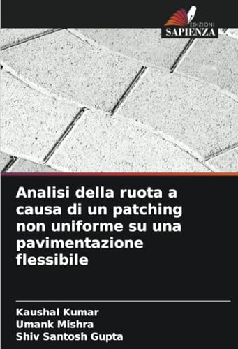 Analisi della ruota a causa di un patching non uniforme su una pavimentazione flessibile von Edizioni Sapienza