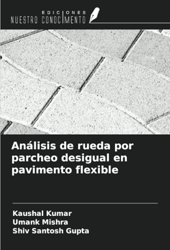 Análisis de rueda por parcheo desigual en pavimento flexible von Ediciones Nuestro Conocimiento