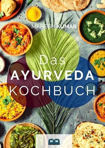 Ayurveda Kochbuch: Das Ayurveda Buch zur Selbstheilung und zum Entgiften. Inkl. 100 Rezepte und Dosha-Test.