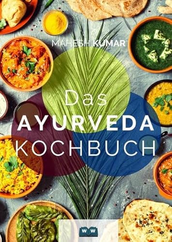 Ayurveda Kochbuch: Das Ayurveda Buch zur Selbstheilung und zum Entgiften. Inkl. 100 Rezepte und Dosha-Test.