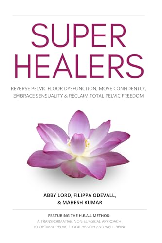 Super Healers: Reverse Pelvic Floor Dysfunction & Reclaim Freedom Without Surgery using the H.E.A.L Method von WOMENCYCLES