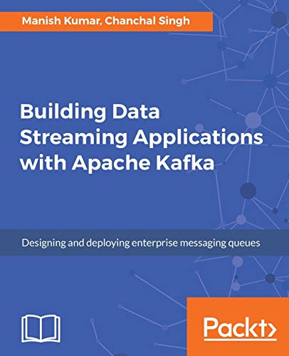 Building Data Streaming Applications with Apache Kafka von Packt Publishing