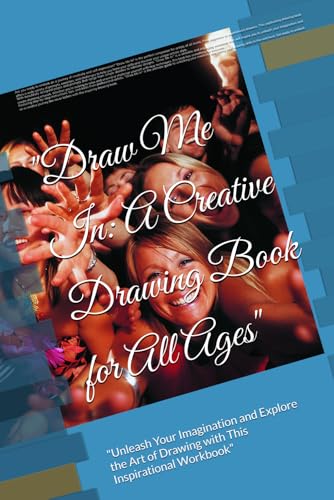 "Draw Me In: A Creative Drawing Book for All Ages": "Unleash Your Imagination and Explore the Art of Drawing with This Inspirational Workbook" von Independently published