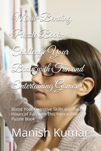 Mind-Bending Puzzle Book: Challenge Your Brain with Fun and Entertaining Games: Boost Your Cognitive Skills and Have Hours of Fun with This Interactive Puzzle Book von Independently published