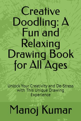 Creative Doodling: A Fun and Relaxing Drawing Book for All Ages: Unlock Your Creativity and De-Stress with This Unique Drawing Experience von Independently published