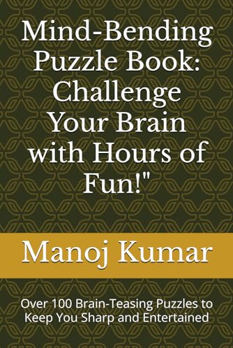 Mind-Bending Puzzle Book: Challenge Your Brain with Hours of Fun!": Over 100 Brain-Teasing Puzzles to Keep You Sharp and Entertained von Independently published