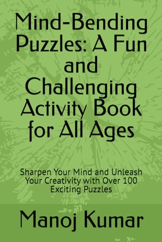 Mind-Bending Puzzles: A Fun and Challenging Activity Book for All Ages: Sharpen Your Mind and Unleash Your Creativity with Over 100 Exciting Puzzles von Independently published