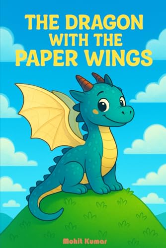 The Dragon with the Paper Wings: An Uplifting Fantasy Adventure About Being Brave, Different, and True to Yourself The Dragon with the Paper Wings: An Uplifting Fantasy Adventure About Being Brave, Different, and True to Yourself von Independently published