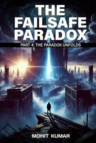 The Failsafe Paradox: Part 4: The Paradox Unfolds The Failsafe Paradox: Part 4: The Paradox Unfolds von Independently published
