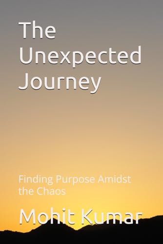 The Unexpected Journey: Finding Purpose Amidst the Chaos The Unexpected Journey: Finding Purpose Amidst the Chaos von Independently published