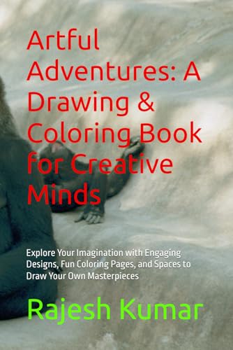 Artful Adventures: A Drawing & Coloring Book for Creative Minds: Explore Your Imagination with Engaging Designs, Fun Coloring Pages, and Spaces to Draw Your Own Masterpieces Artful Adventures: A Drawing & Coloring Book for Creative Minds: Explore Your Imagination with Engaging Designs, Fun Coloring Pages, and Spaces to Draw Your Own Masterpieces von Independently published