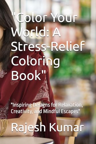 "Color Your World: A Stress-Relief Coloring Book": "Inspiring Designs for Relaxation, Creativity, and Mindful Escapes" "Color Your World: A Stress-Relief Coloring Book": "Inspiring Designs for Relaxation, Creativity, and Mindful Escapes" von Independently published
