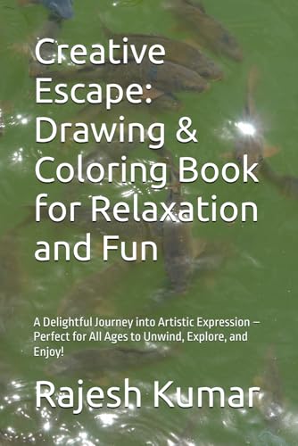 Creative Escape: Drawing & Coloring Book for Relaxation and Fun: A Delightful Journey into Artistic Expression – Perfect for All Ages to Unwind, Explore, and Enjoy! Creative Escape: Drawing & Coloring Book for Relaxation and Fun: A Delightful Journey into Artistic Expression – Perfect for All Ages to Unwind, Explore, and Enjoy! von Independently published