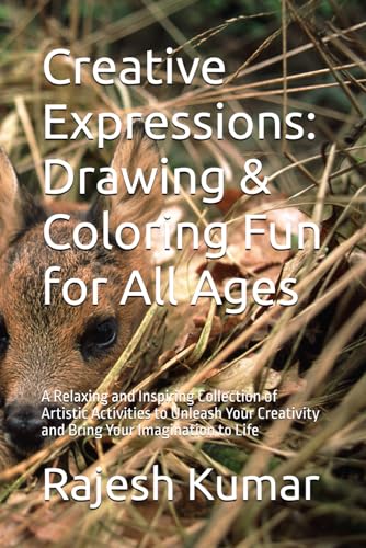 Creative Expressions: Drawing & Coloring Fun for All Ages: A Relaxing and Inspiring Collection of Artistic Activities to Unleash Your Creativity and Bring Your Imagination to Life Creative Expressions: Drawing & Coloring Fun for All Ages: A Relaxing and Inspiring Collection of Artistic Activities to Unleash Your Creativity and Bring Your Imagination to Life von Independently published