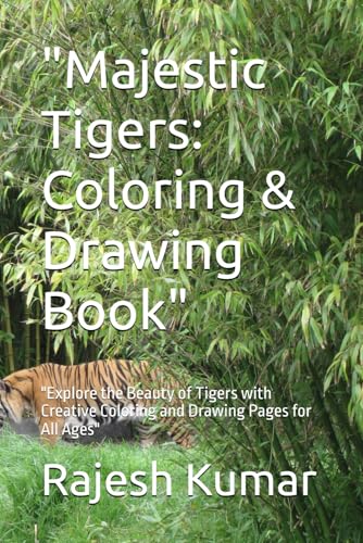 "Majestic Tigers: Coloring & Drawing Book": "Explore the Beauty of Tigers with Creative Coloring and Drawing Pages for All Ages" "Majestic Tigers: Coloring & Drawing Book": "Explore the Beauty of Tigers with Creative Coloring and Drawing Pages for All Ages" von Independently published