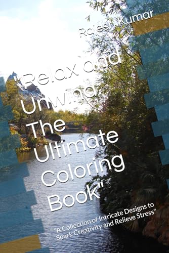"Relax and Unwind: The Ultimate Coloring Book": "A Collection of Intricate Designs to Spark Creativity and Relieve Stress" "Relax and Unwind: The Ultimate Coloring Book": "A Collection of Intricate Designs to Spark Creativity and Relieve Stress" von Independently published
