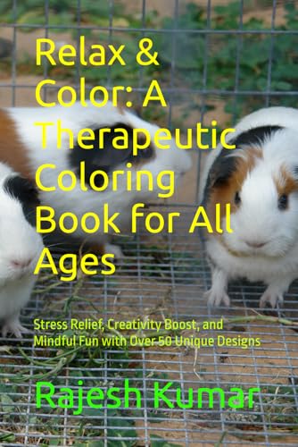 Relax & Color: A Therapeutic Coloring Book for All Ages: Stress Relief, Creativity Boost, and Mindful Fun with Over 50 Unique Designs Relax & Color: A Therapeutic Coloring Book for All Ages: Stress Relief, Creativity Boost, and Mindful Fun with Over 50 Unique Designs von Independently published