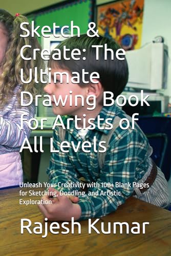 Sketch & Create: The Ultimate Drawing Book for Artists of All Levels: Unleash Your Creativity with 100+ Blank Pages for Sketching, Doodling, and Artistic Exploration von Independently published