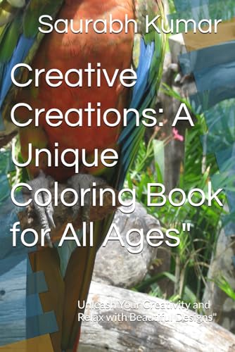 Creative Creations: A Unique Coloring Book for All Ages": Unleash Your Creativity and Relax with Beautiful Designs" von Independently published