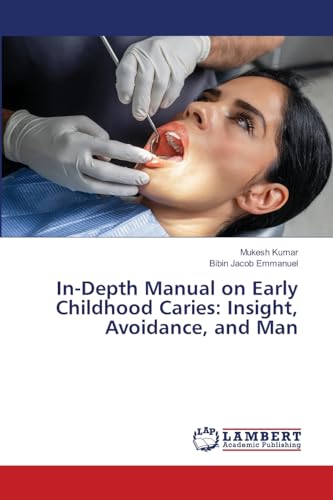 In-Depth Manual on Early Childhood Caries: Insight, Avoidance, and Man von LAP LAMBERT Academic Publishing