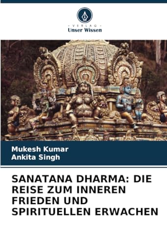 SANATANA DHARMA: DIE REISE ZUM INNEREN FRIEDEN UND SPIRITUELLEN ERWACHEN von Verlag Unser Wissen
