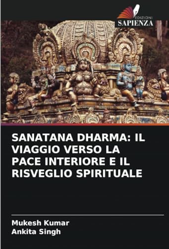 SANATANA DHARMA: IL VIAGGIO VERSO LA PACE INTERIORE E IL RISVEGLIO SPIRITUALE: DE von Edizioni Sapienza