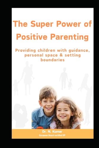 Raising Children with Advanced Skills and Positive Guidance: Providing children with guidance, personal space & setting boundaries von Independently published