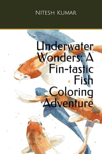 Underwater Wonders: A Fin-tastic Fish Coloring Adventure von Independently published