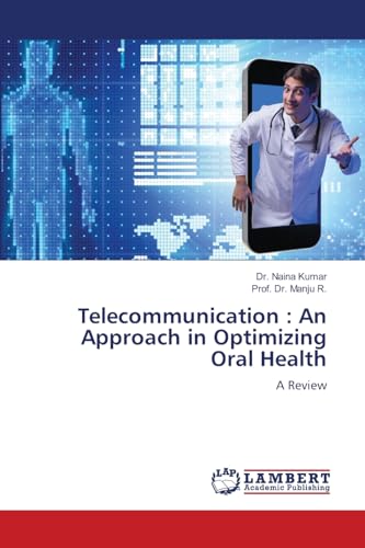 Telecommunication : An Approach in Optimizing Oral Health: A Review von LAP LAMBERT Academic Publishing